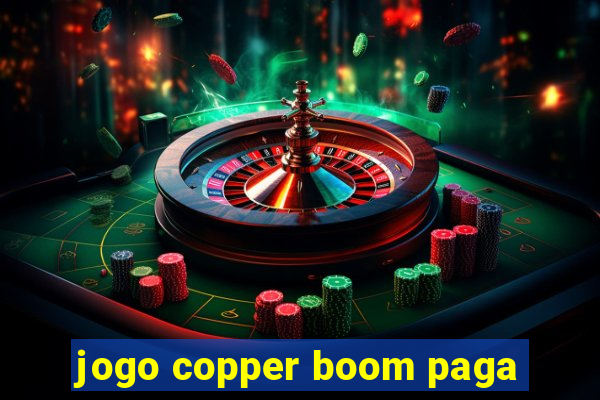 jogo copper boom paga